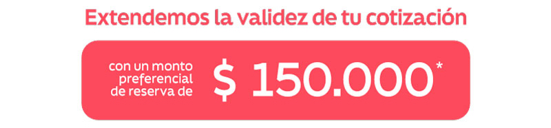 Extendemos la validez de tu cotización con un valor preferencial de reserva de $150.000
